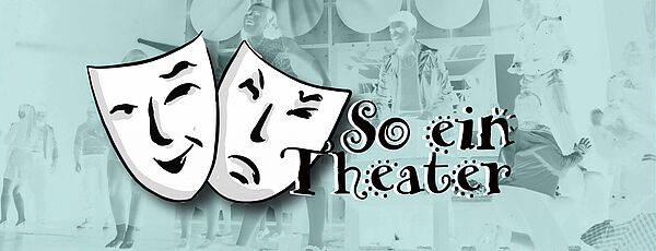 Eine lachende und eine traurige Maske auf hellgrünem Untergrund. Daneben steht: So ein Theater.